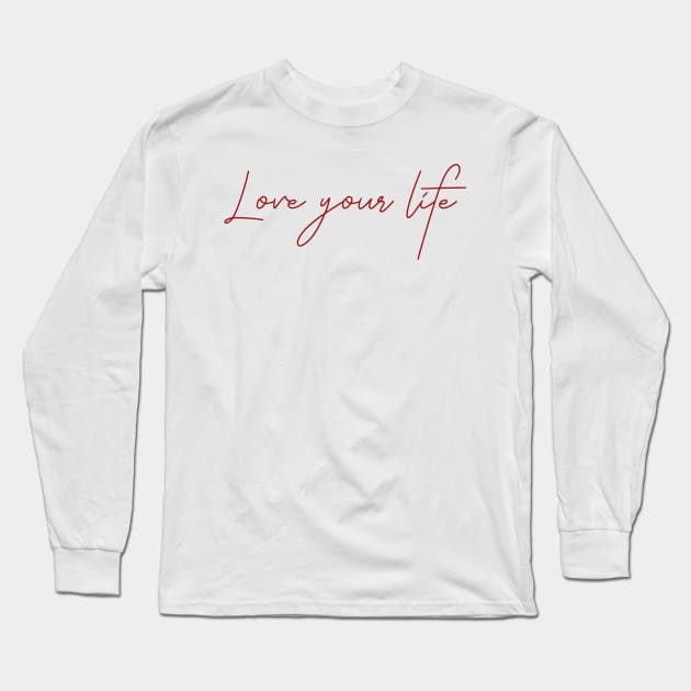 Love your life Long Sleeve T-Shirt by junochaos